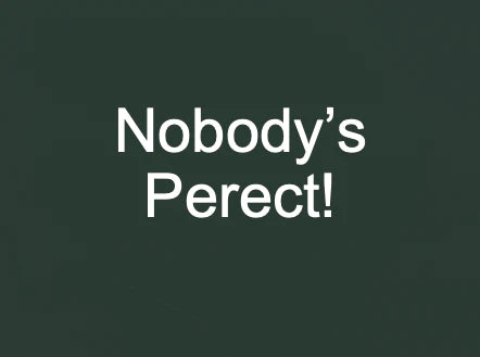 Making Mistakes Is Better Than Faking Perfection!